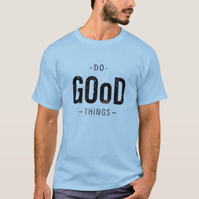 Do Good Things  T-Shirt (Front)