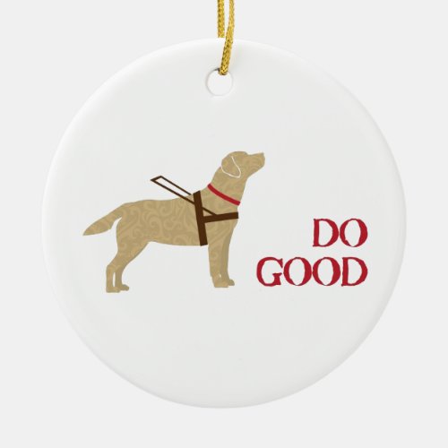 Do Good _ Yellow Lab _ Seeing Eye Dog Ceramic Ornament