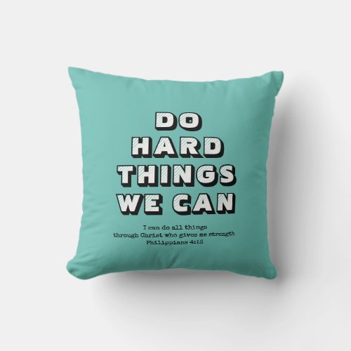 DO HARD THINGS WE CAN Motivational Christian Throw Pillow