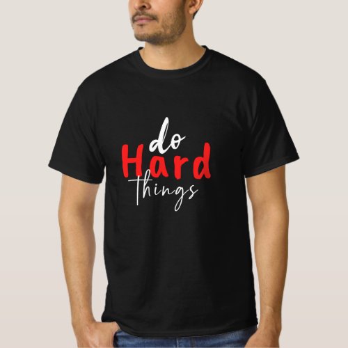 do hard things you can_ uplifting positive vibes T_Shirt