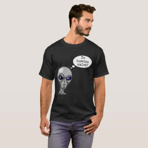 Do Humans Exist Funny Alien T-Shirt