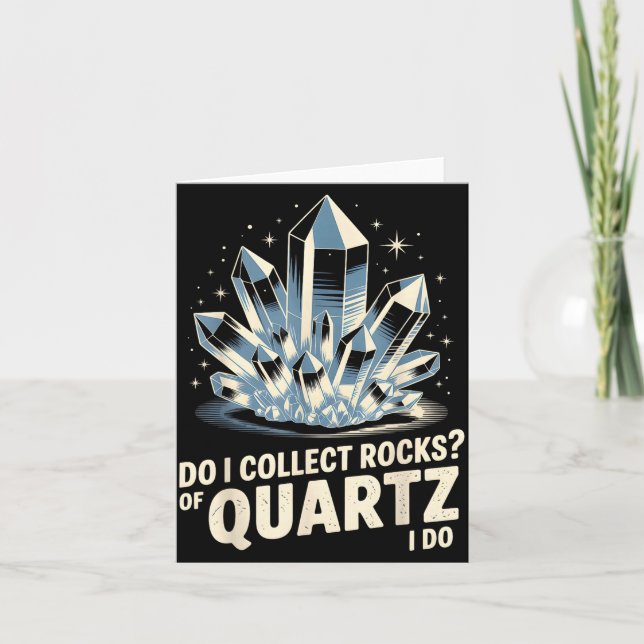 Do I Collect Rocks Of Quartz I Do Funny Crystal Co Card (Front)