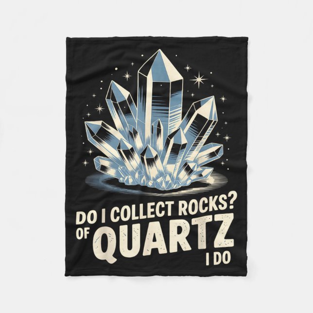 Do I Collect Rocks Of Quartz I Do Funny Crystal Co Fleece Blanket (Front)