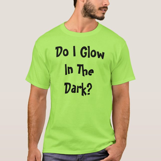 Do I Glow In The Dark? T-Shirt (Front)