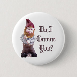 Do I Gnome you Pinback Button