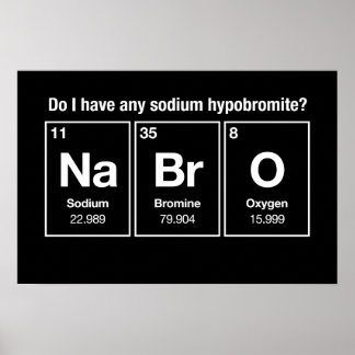 Do I have any sodium hypobromite? NaBrO! Poster