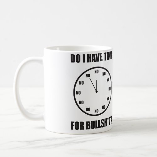 Do I Have Time For Bullsht Clock Coffee Mug