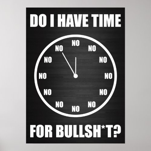 Do I Have Time For Bullsht Clock Poster