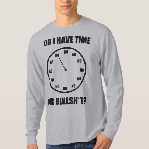 Do I Have Time For Bullshi Clock T_Shirt
