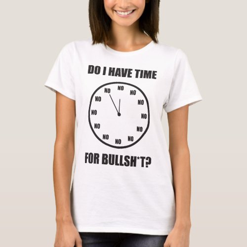 Do I Have Time For Bullshi Clock T_Shirt