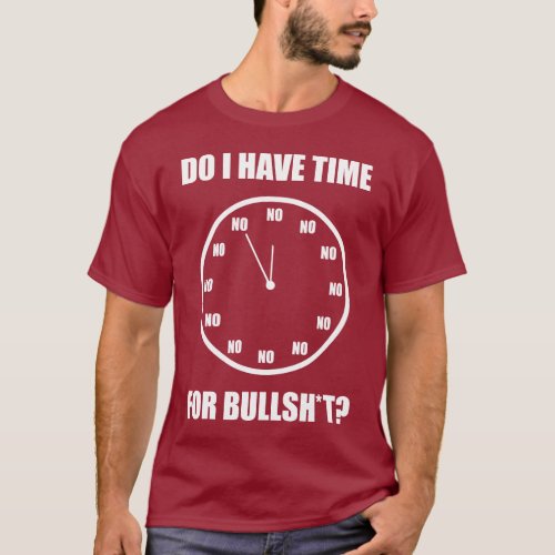 Do I Have Time For Bullshi Clock T_Shirt