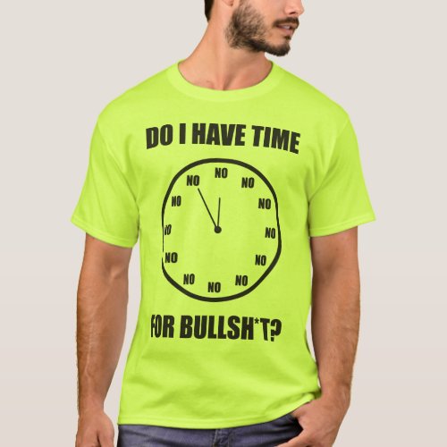 Do I Have Time For Bullshi Clock T_Shirt