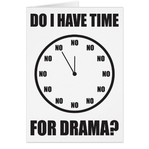 Do I Have Time For Drama NO _ Clock