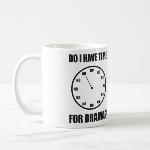 Do I Have Time For Drama NO _ Clock Coffee Mug