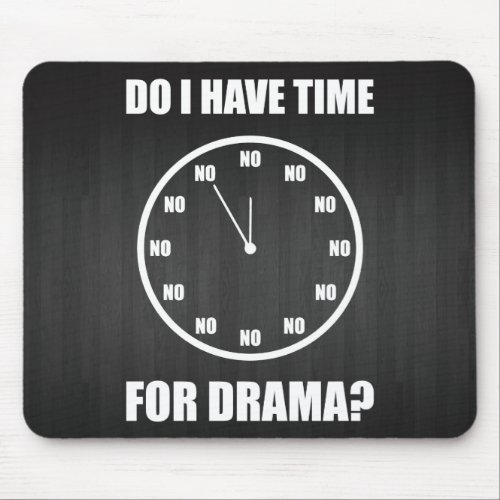 Do I Have Time For Drama NO _ Clock Mouse Pad