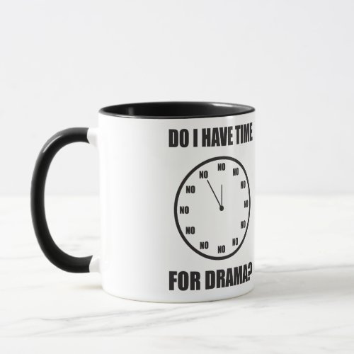 Do I Have Time For Drama NO _ Clock Mug