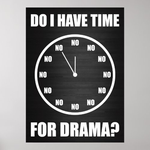 Do I Have Time For Drama NO _ Clock Poster