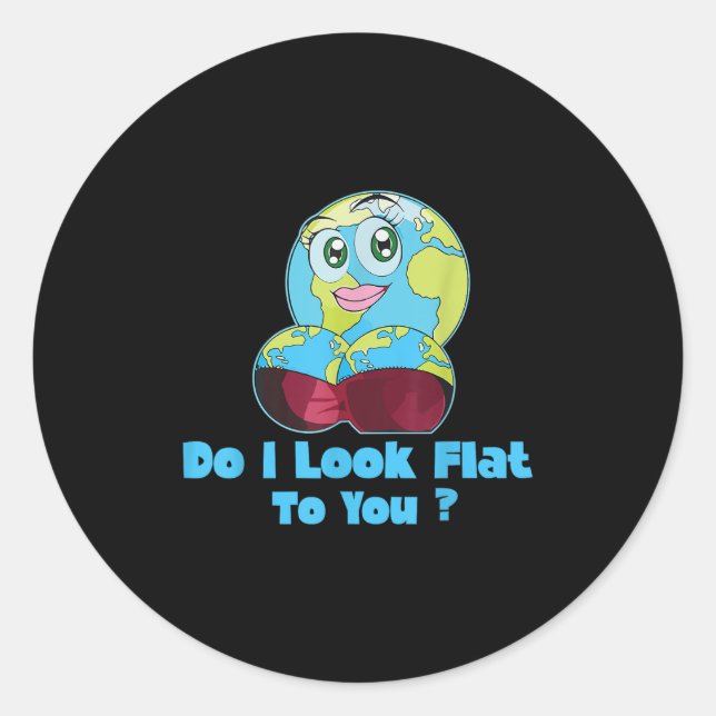 Do I Look Flat To You Earth Day Mother Day  Classic Round Sticker (Front)