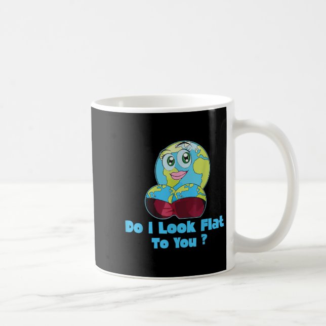 Do I Look Flat To You Earth Day Mother Day  Coffee Mug (Right)