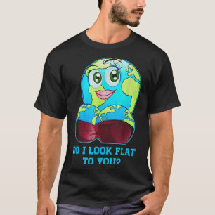 Do I Look Flat To You Earth Day Mother Day  T-Shirt