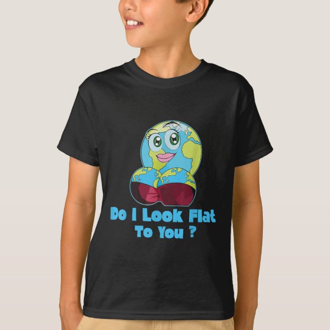 Do I Look Flat To You Earth Day Mother Day  T-Shirt (Front)