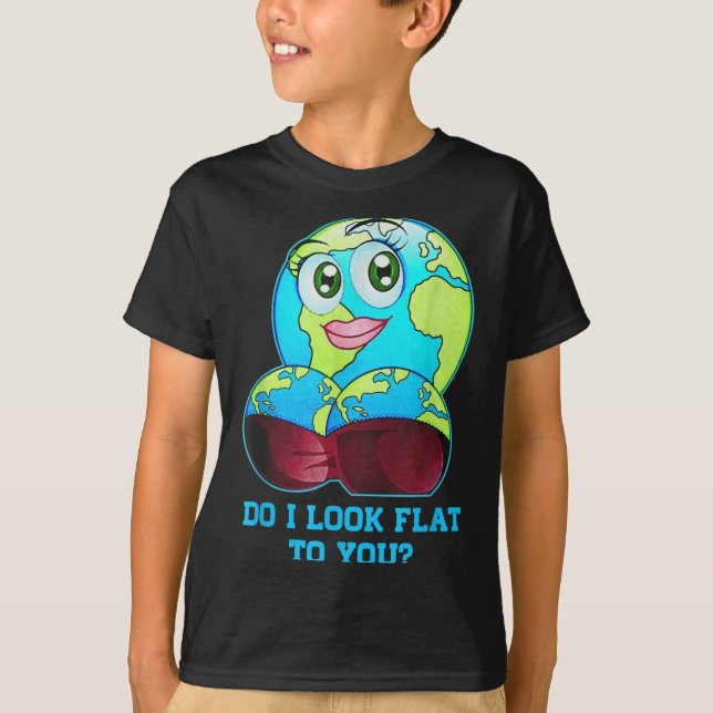 Do I Look Flat To You Earth Day Mother Day  T-Shirt (Front)
