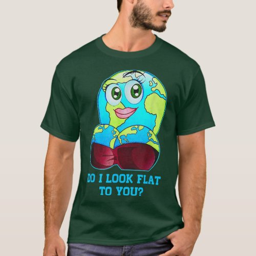 Do I Look Flat To You Earth Day Shirt Mother Day