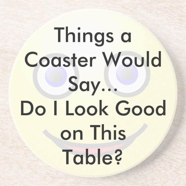 Do I Look Good on This Table Coaster (Front)