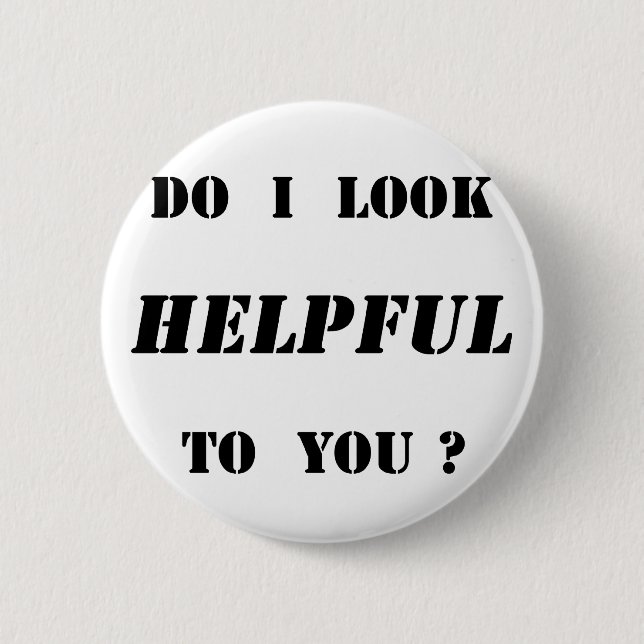 Do I look helpful to you? Button (Front)