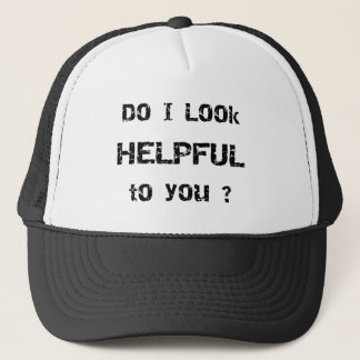 Do I look helpful to you? Trucker Hat
