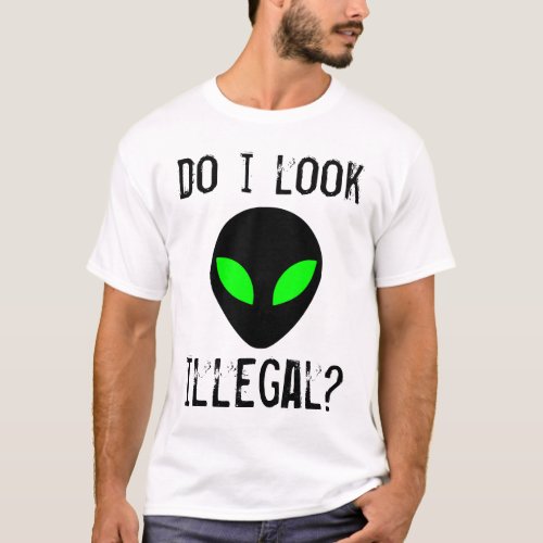 Do I Look Illegal Shirt