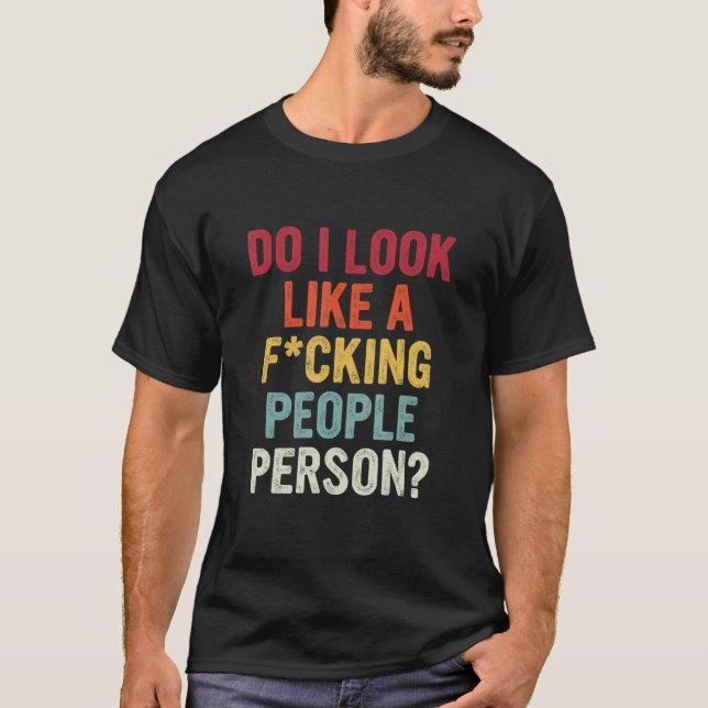 Do I Look Like A Fcking People Person T-Shirt (Front)