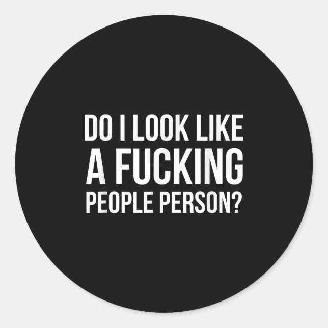 Do I Look Like A Foring People Person  Classic Round Sticker (Front)