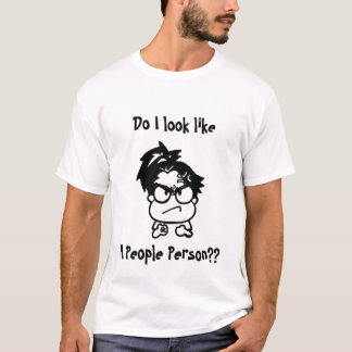 Do I Look Like A People Person?? T-Shirt