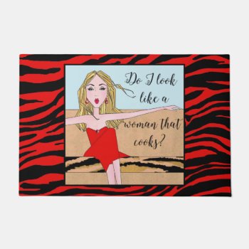 "do I Look Like A Woman That Cooks?" Red Blk Zebra Doormat by LadyDenise at Zazzle
