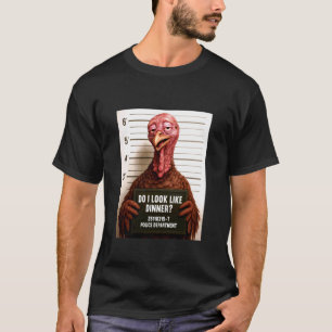 Do I Look Like Dinner Funny Turkey Mugshot T-Shirt