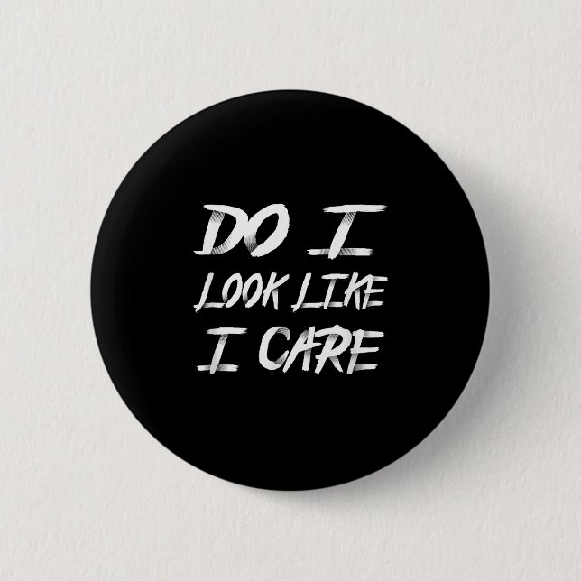 Do I Look Like I Care Cool Saying  Button (Front)