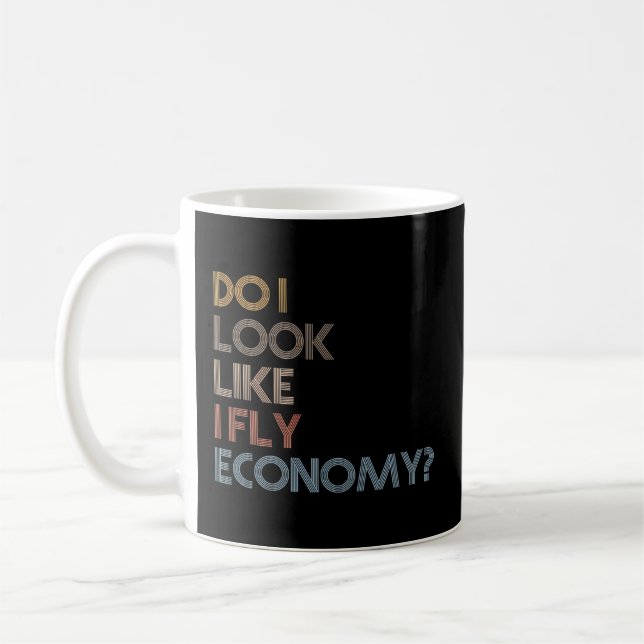 Do I Look Like I Fly Economy - Coffee Mug (Left)
