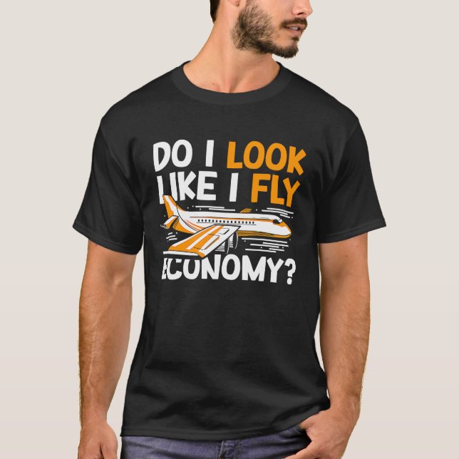Do I Look Like I Fly Economy First Class Frequent  T-Shirt (Front)