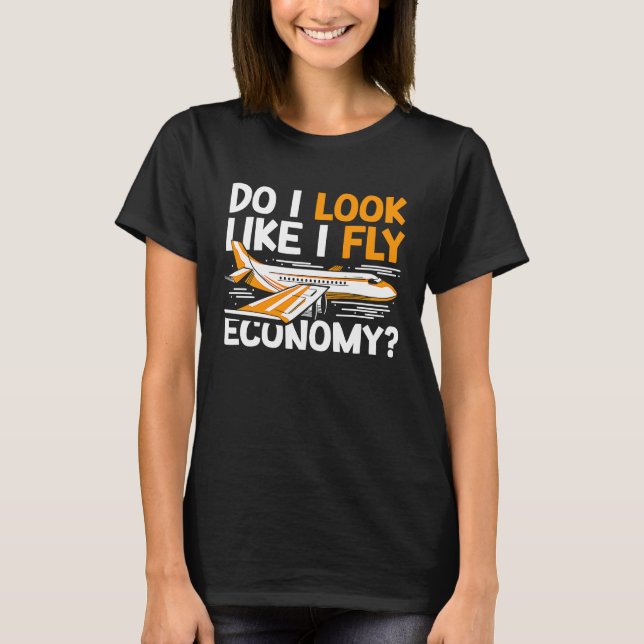 Do I Look Like I Fly Economy First Class Frequent  T-Shirt (Front)