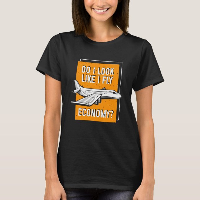 Do I Look Like I Fly Economy First Class Frequent  T-Shirt (Front)