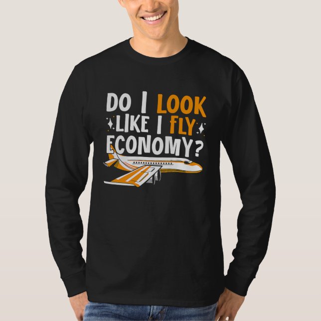 Do I Look Like I Fly Economy First Class Frequent  T-Shirt (Front)