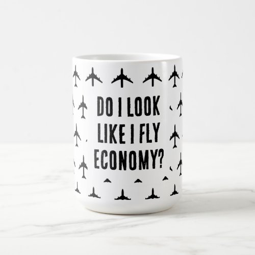 Do I Look Like I Fly Economy Funny Aviation Quote Coffee Mug