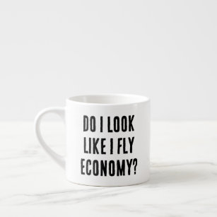 https://rlv.zcache.com/do_i_look_like_i_fly_economy_funny_aviation_quote_espresso_cup-rf233380bf1934a07a45765ed40fdcc18_kjukb_307.jpg