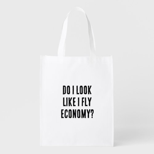 Do I Look Like I Fly Economy Funny Aviation Quote Grocery Bag