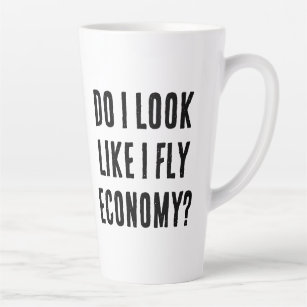 Do I Look Like I Fly Economy Funny Aviation Quote Latte Mug