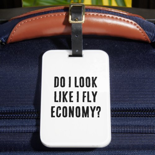 Do I Look Like I Fly Economy Funny Aviation Quote Luggage Tag