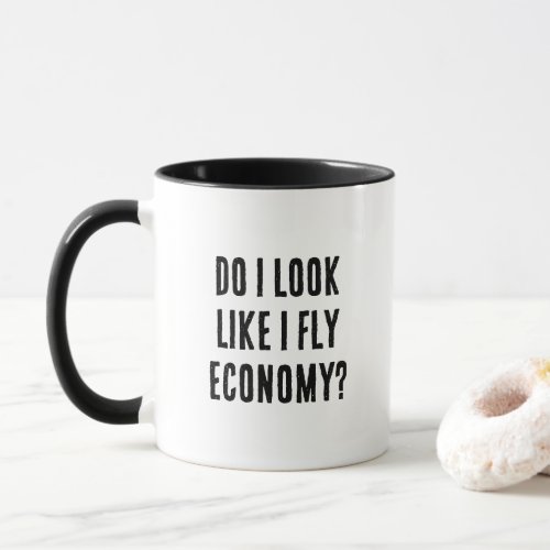 Do I Look Like I Fly Economy Funny Aviation Quote Mug