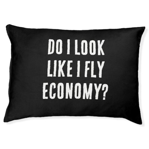 Do I Look Like I Fly Economy Funny Aviation Quote Pet Bed