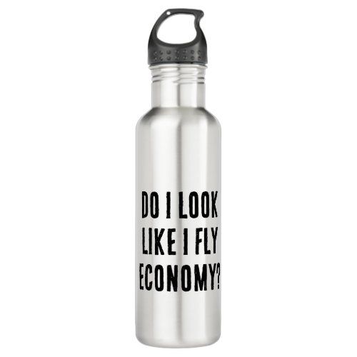 Do I Look Like I Fly Economy Funny Aviation Quote Stainless Steel Water Bottle